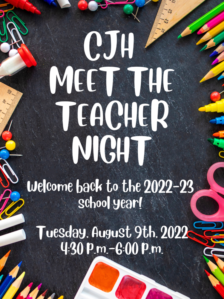 CJH  Meet the Teacher Night - Tuesday, Aught 9th, 2022 from 4:30 p.m.-6:00 p.m.